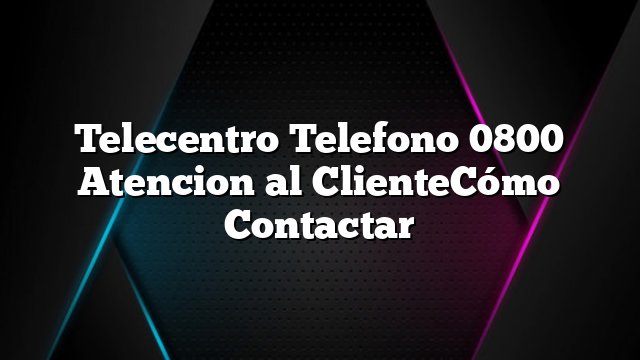 Telecentro Telefono 0800 Atencion al ClienteCómo Contactar