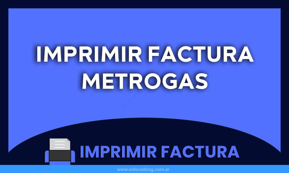 Imprimir Metrogas Factura